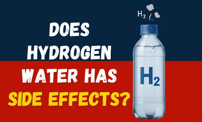 Hydrogen Water Side Effects